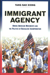 Immigrant Agency: Hmong American Movements and the Politics of Racialized Incorporation