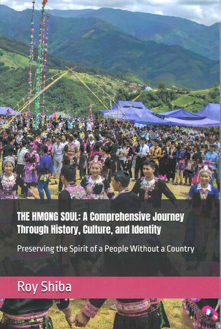 The Hmong Soul: A Comprehensive Journey Through History, Culture, and Identity