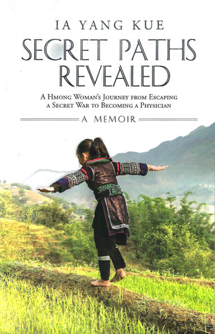 Secret Paths Revealed: A Hmong Woman's Journey from Escaping A Scret War to Becoming A Physician