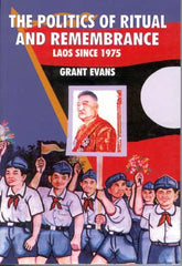 Politics of Ritual and Remembrance: Laos Since 1975