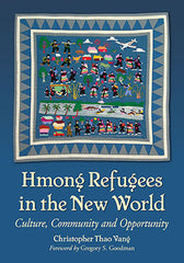 Hmong Refugees in the New World: Culture, Community and Opportunity