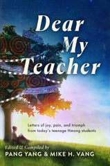 Dear My Teacher: Letters of joy, pain and triumph from today’s teenage Hmong students