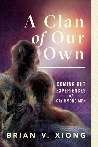 A Clan of Our Own: Coming Out Experiences of Gay Hmong Men
