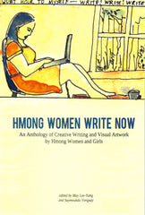 Hmong Women Write Now: An Anthology of Creative Writing and Visual Artwork by Hmong Women and Girls