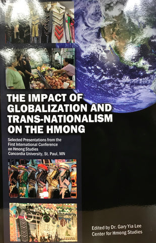The Impact of Globalization and Trans-nationalism on the Hmong: Selected Presentations from the First International Conference on Hmong Studies