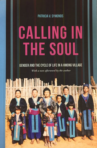 Calling In The Soul: Gender And The Cycle Of Life In A Hmong Village