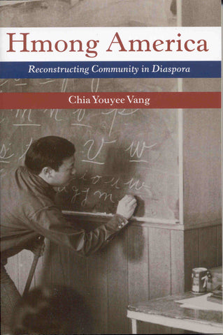 Hmong America: Reconstructing Community in Diaspora