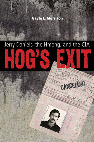 Hog's Exit: Jerry Daniels, the Hmong, and the CIA (Modern Southeast Asia Series
