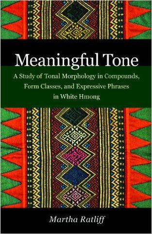 Meaningful Tone: A Study of Tonal Morphology in Compounds, Form Classes and Expressive Phrases in White Hmong